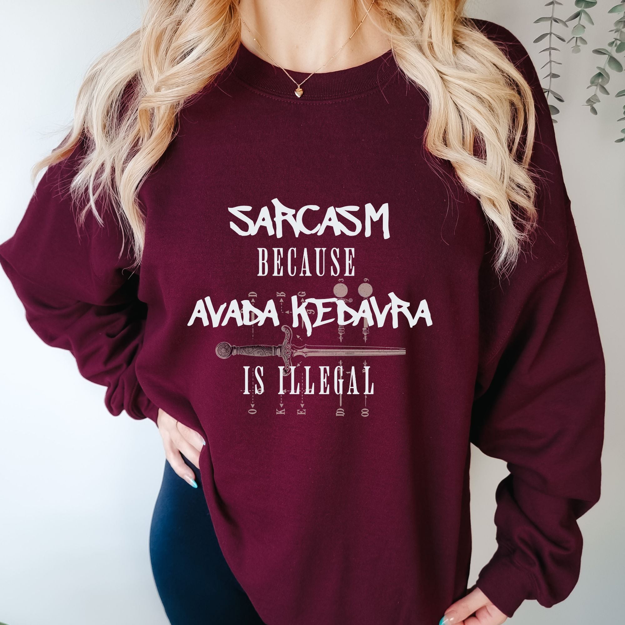 Sarcasm Because Avada Kedavra Is Illegal Sweatshirt