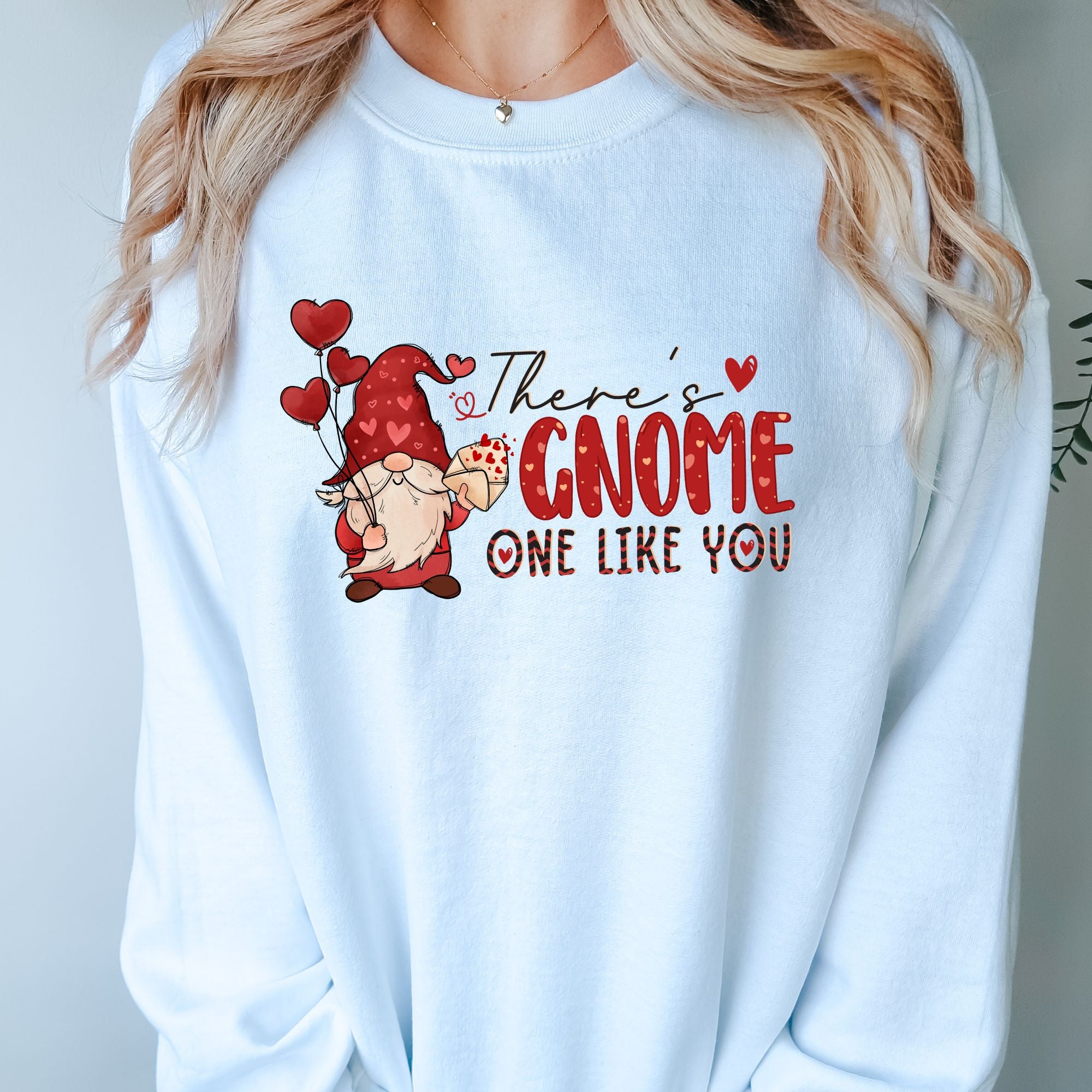 Valentines Sweatshirt - There Is Gnome Like You