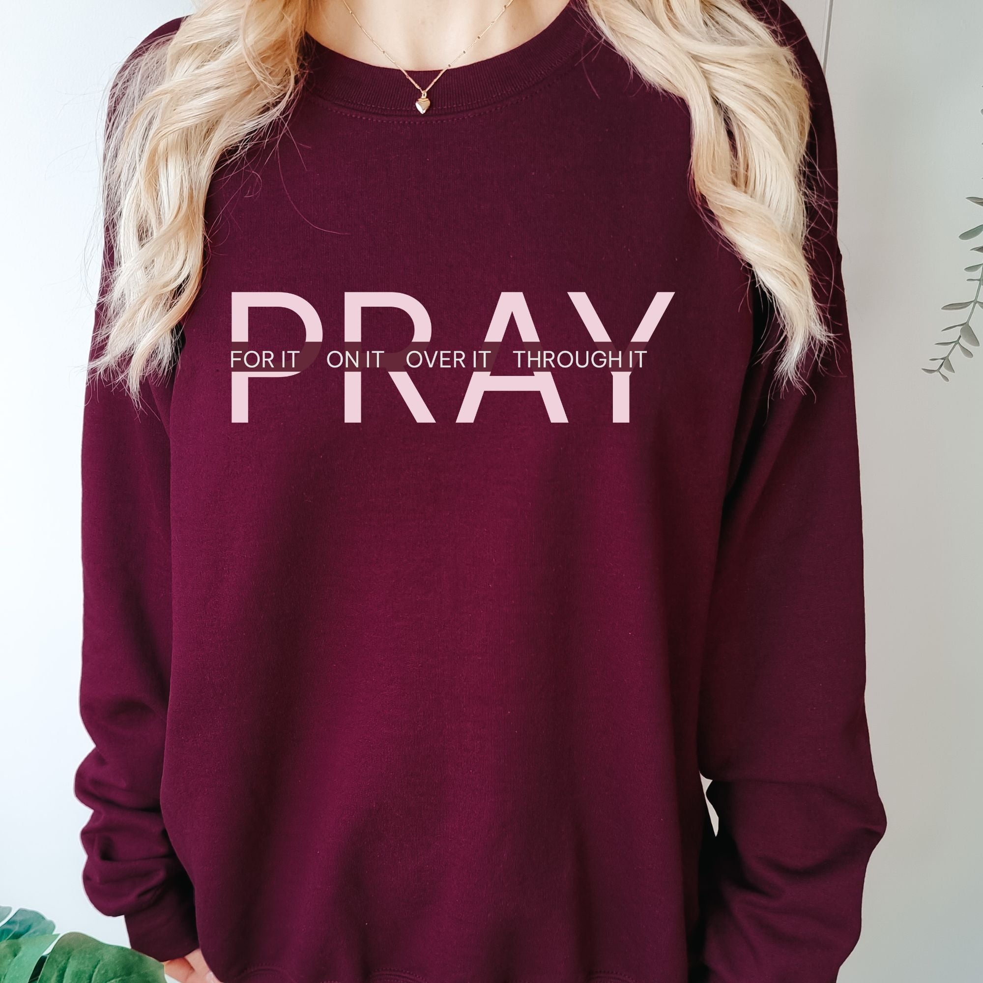 Pray Sweatshirt - For It On It Over It Through It