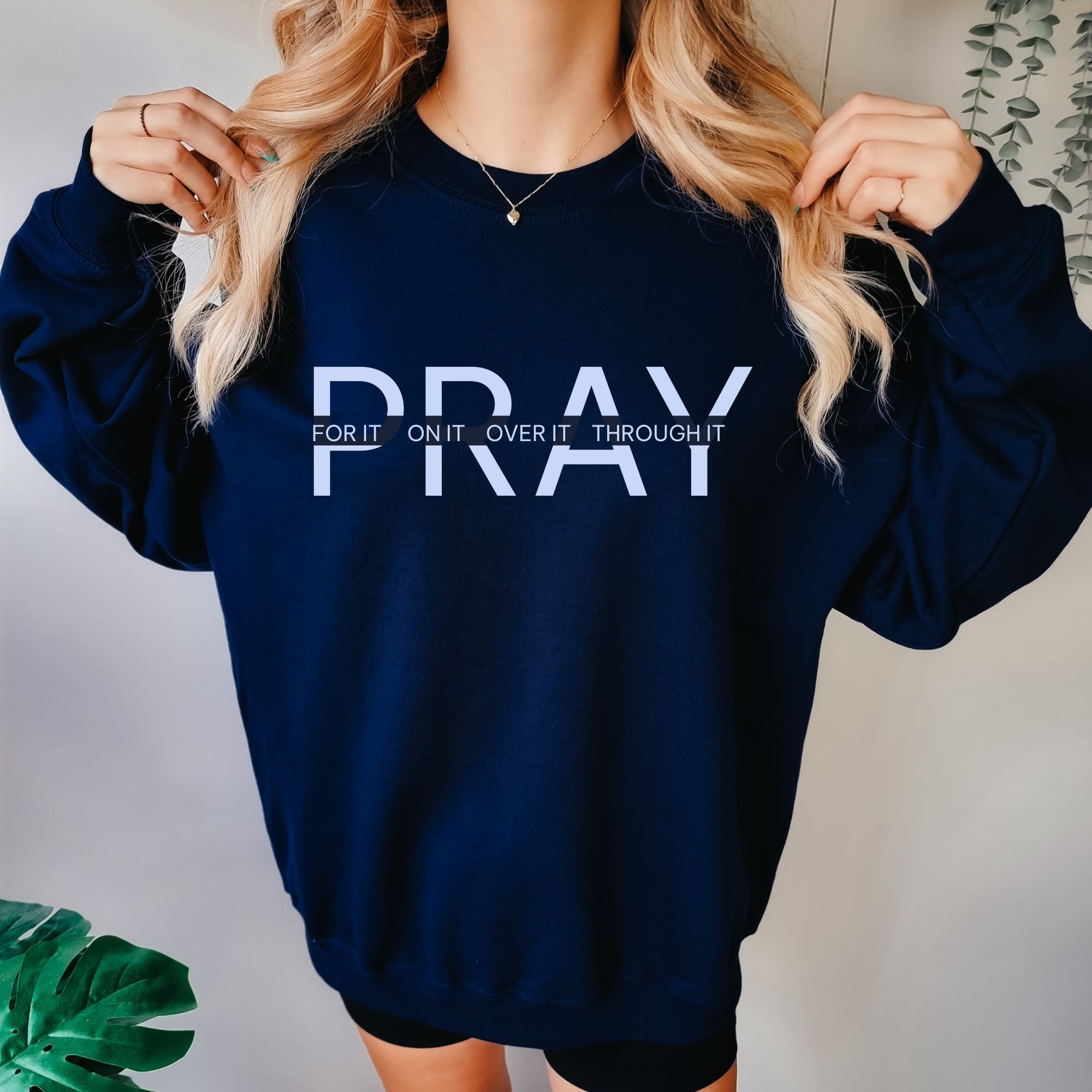 Pray Sweatshirt - For It On It Over It Through It