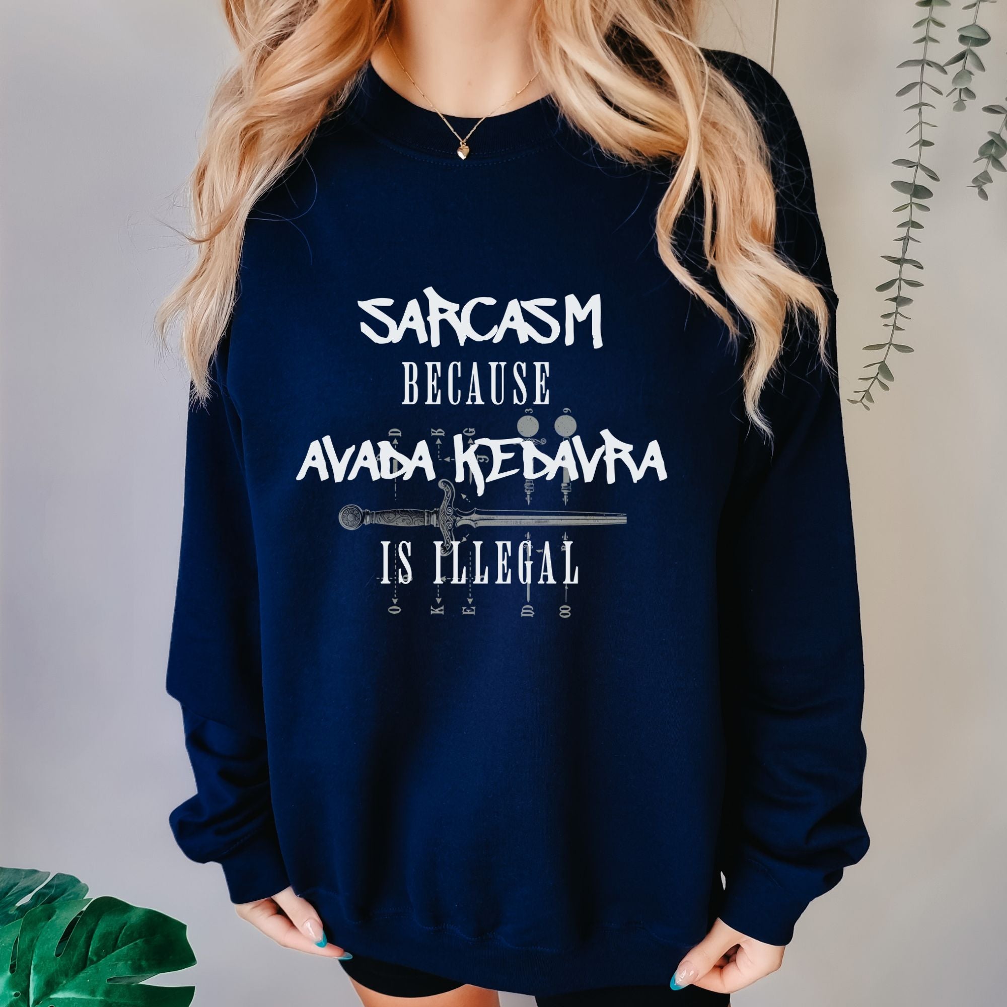 Sarcasm Because Avada Kedavra Is Illegal Sweatshirt