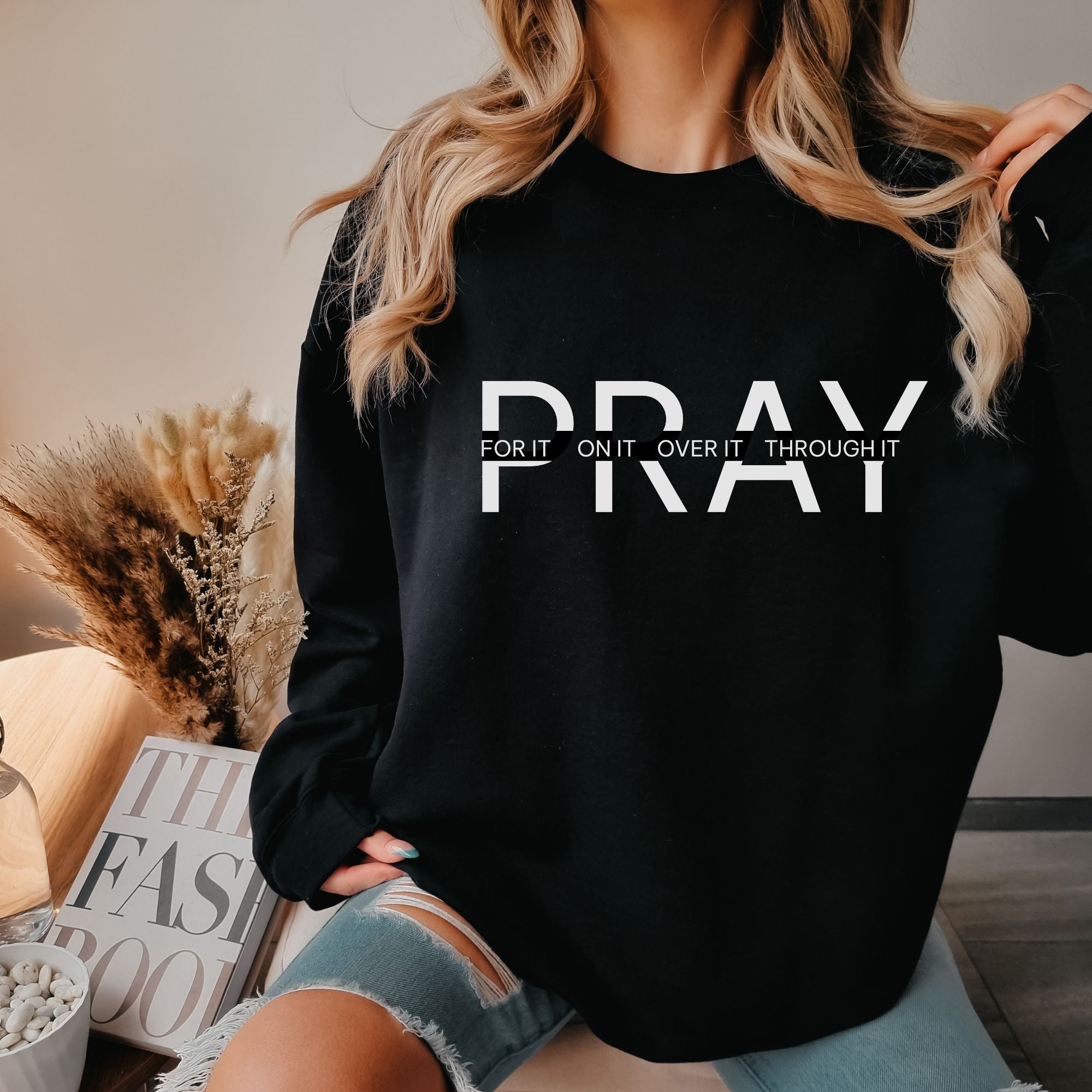 Pray Sweatshirt - For It On It Over It Through It