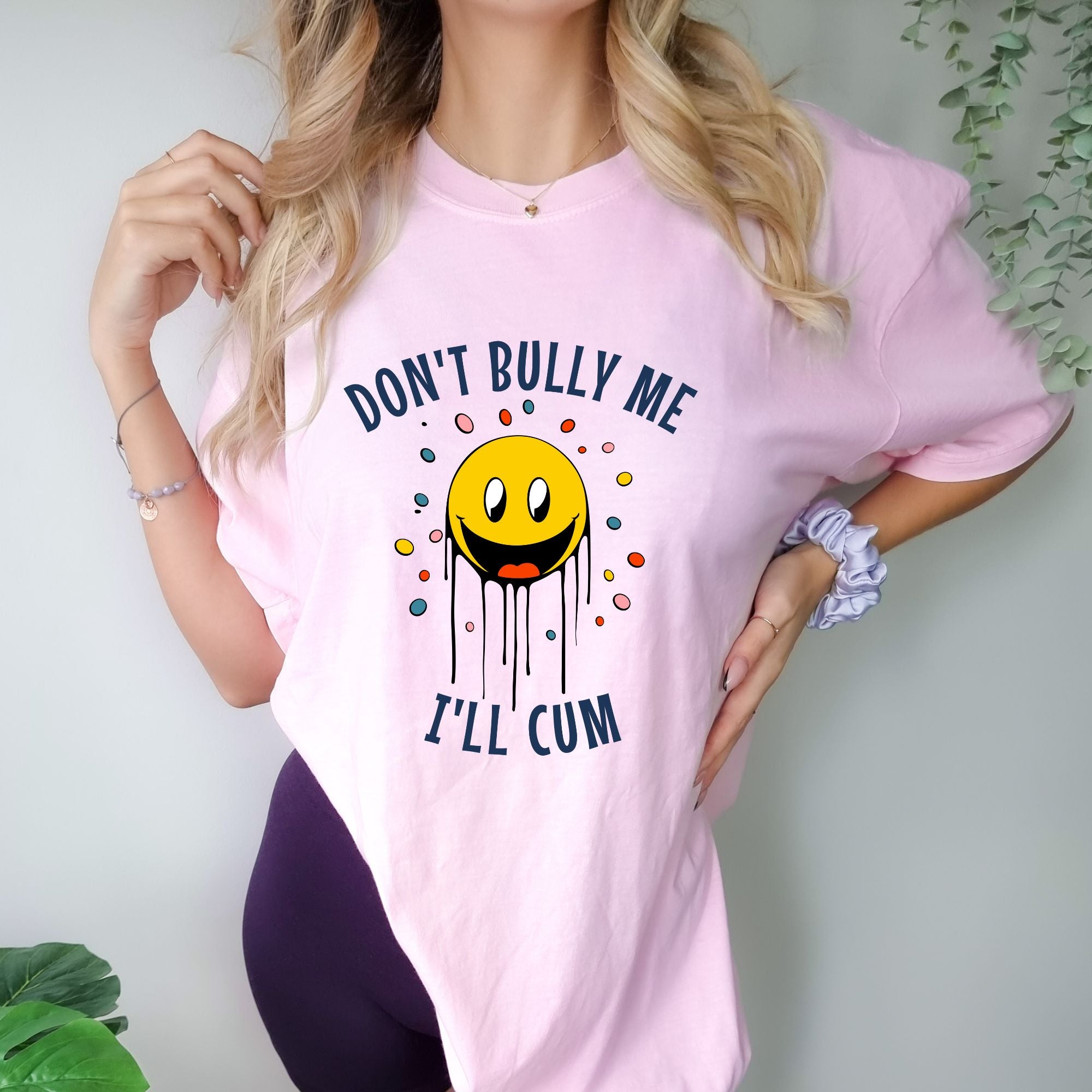 Don't Bully Me I'll Cum T-shirt