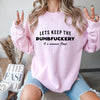 Let's Keep The Dumbfuckery To a Minimum Today Sweatshirt