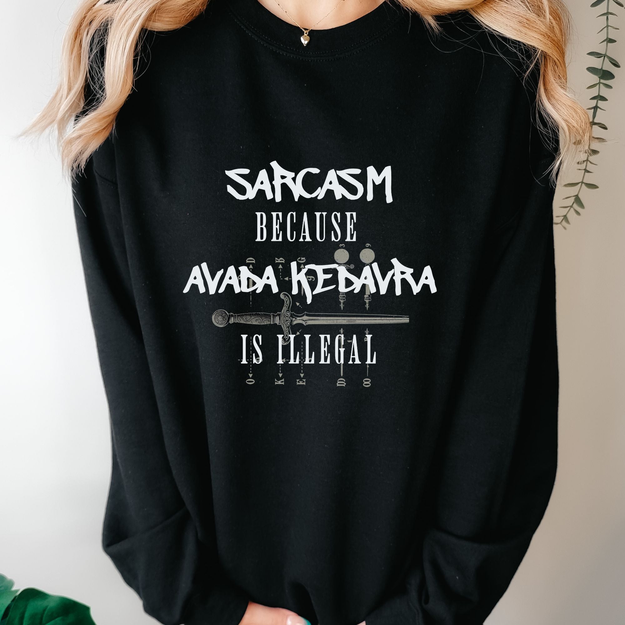 Sarcasm Because Avada Kedavra Is Illegal Sweatshirt