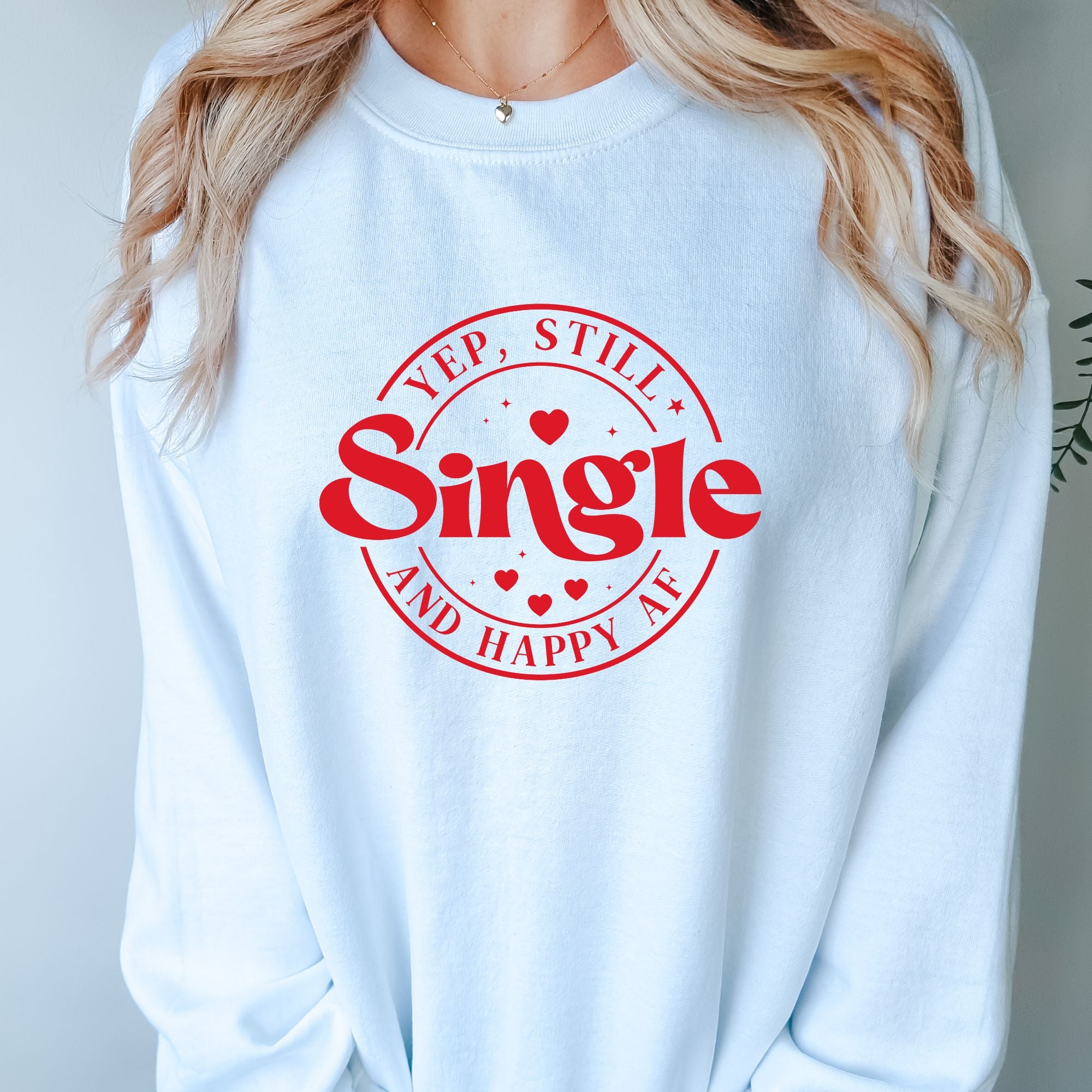 Yep Still Single and Happy AF Sweatshirt