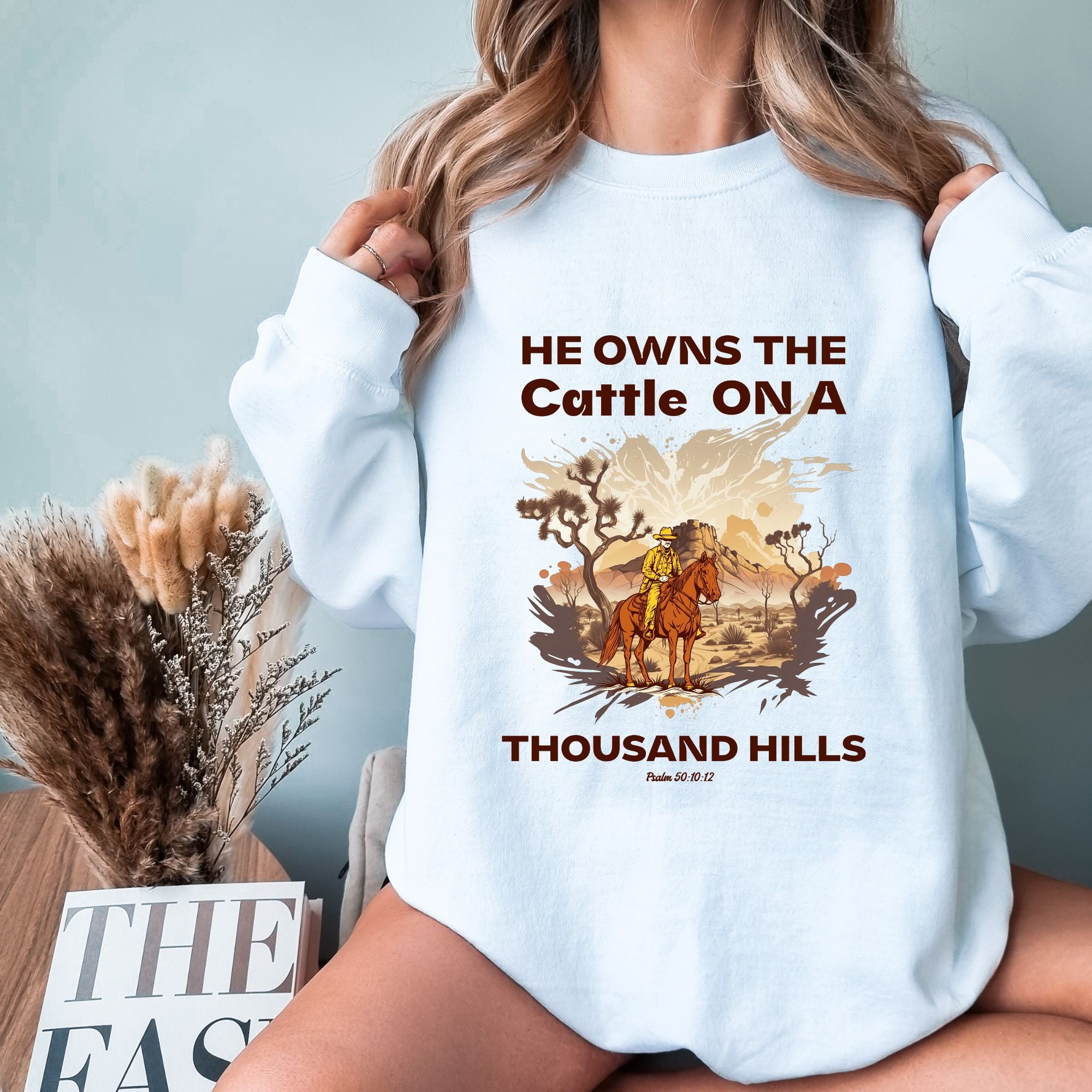 He Owns The Cattle On a Thousand Hills Sweatshirt