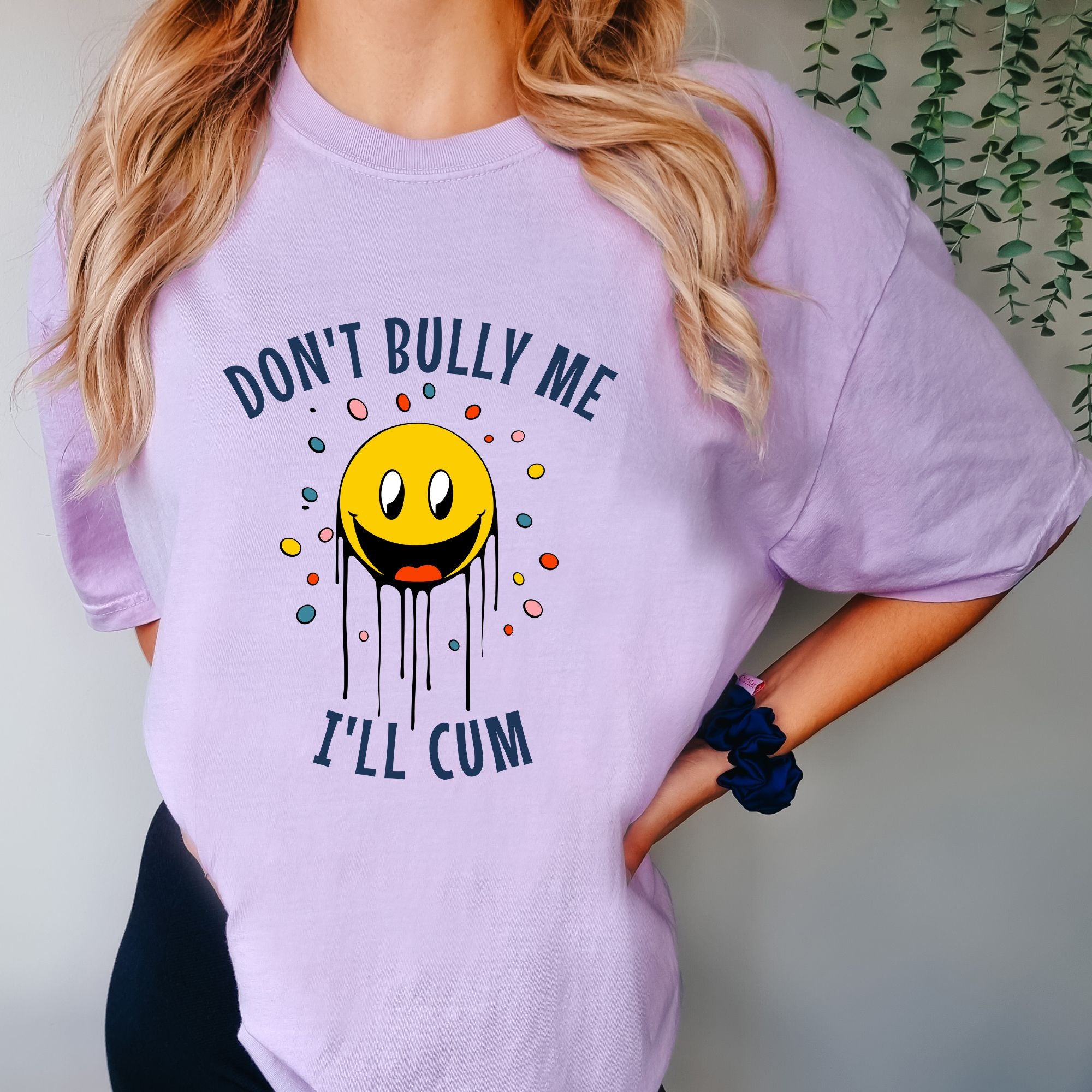 Don't Bully Me I'll Cum T-shirt