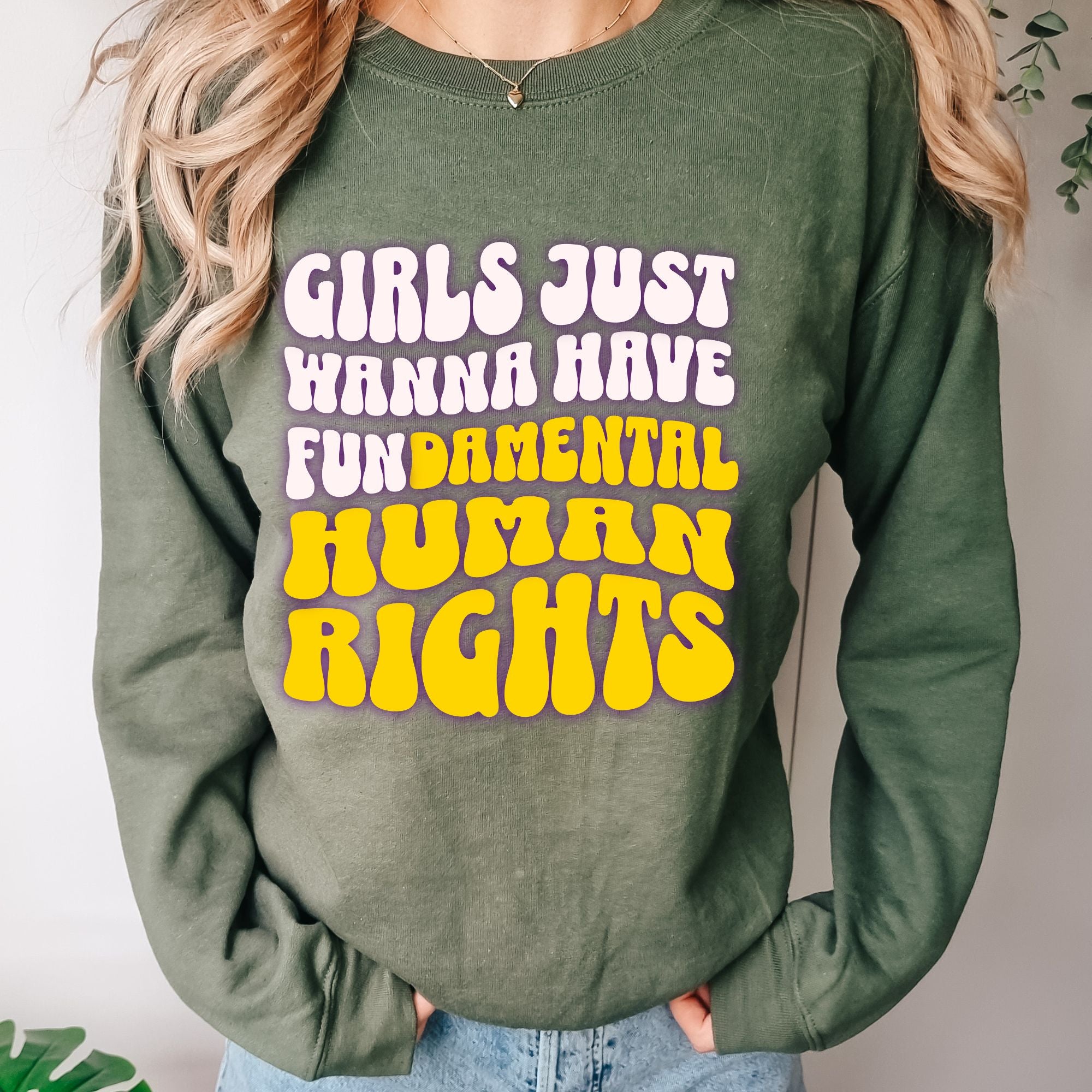 Girls Just Wanna Have Fundamental Human Rights Sweatshirt