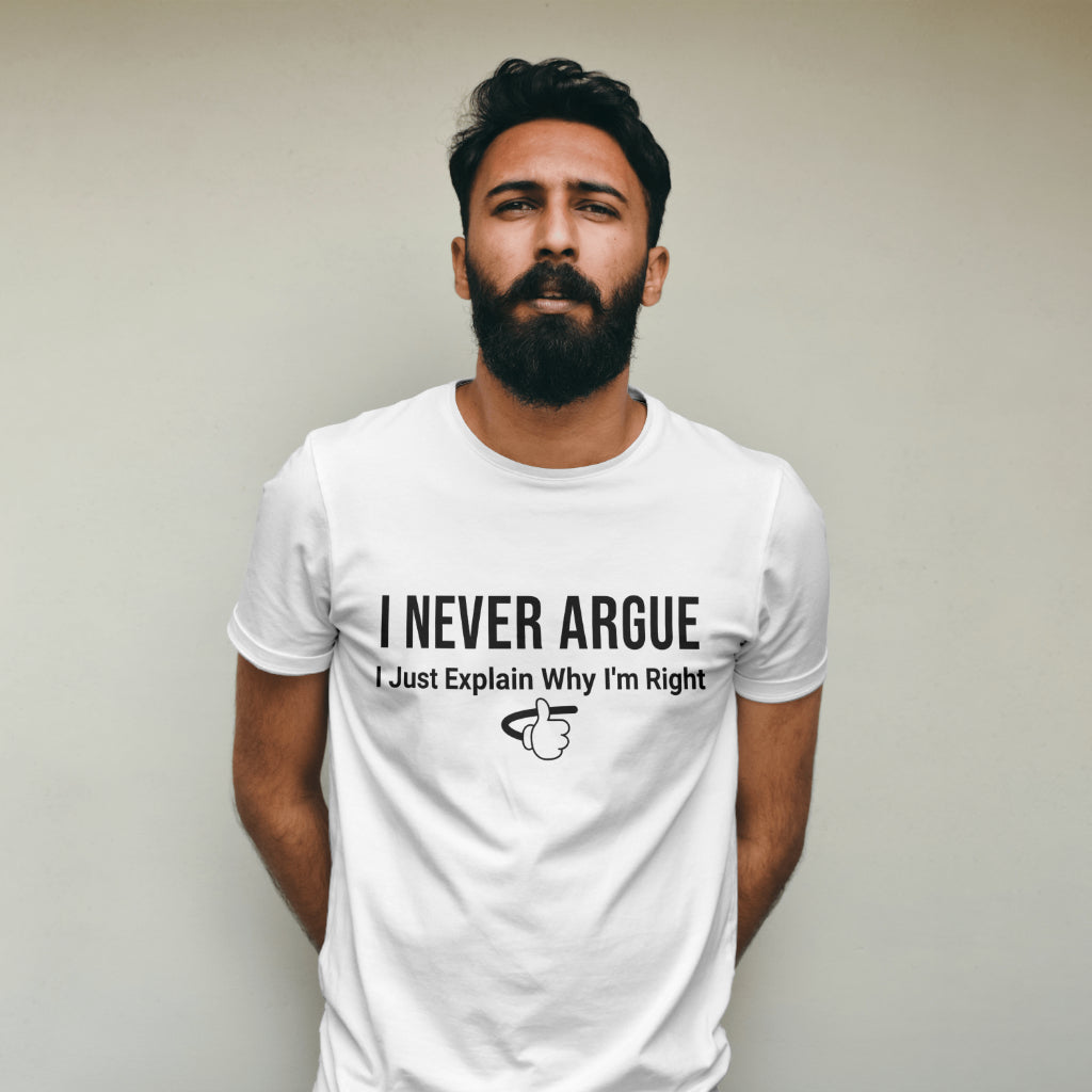 I Never Argue I Just Explain Why I'm Right T-shirt - Unisex