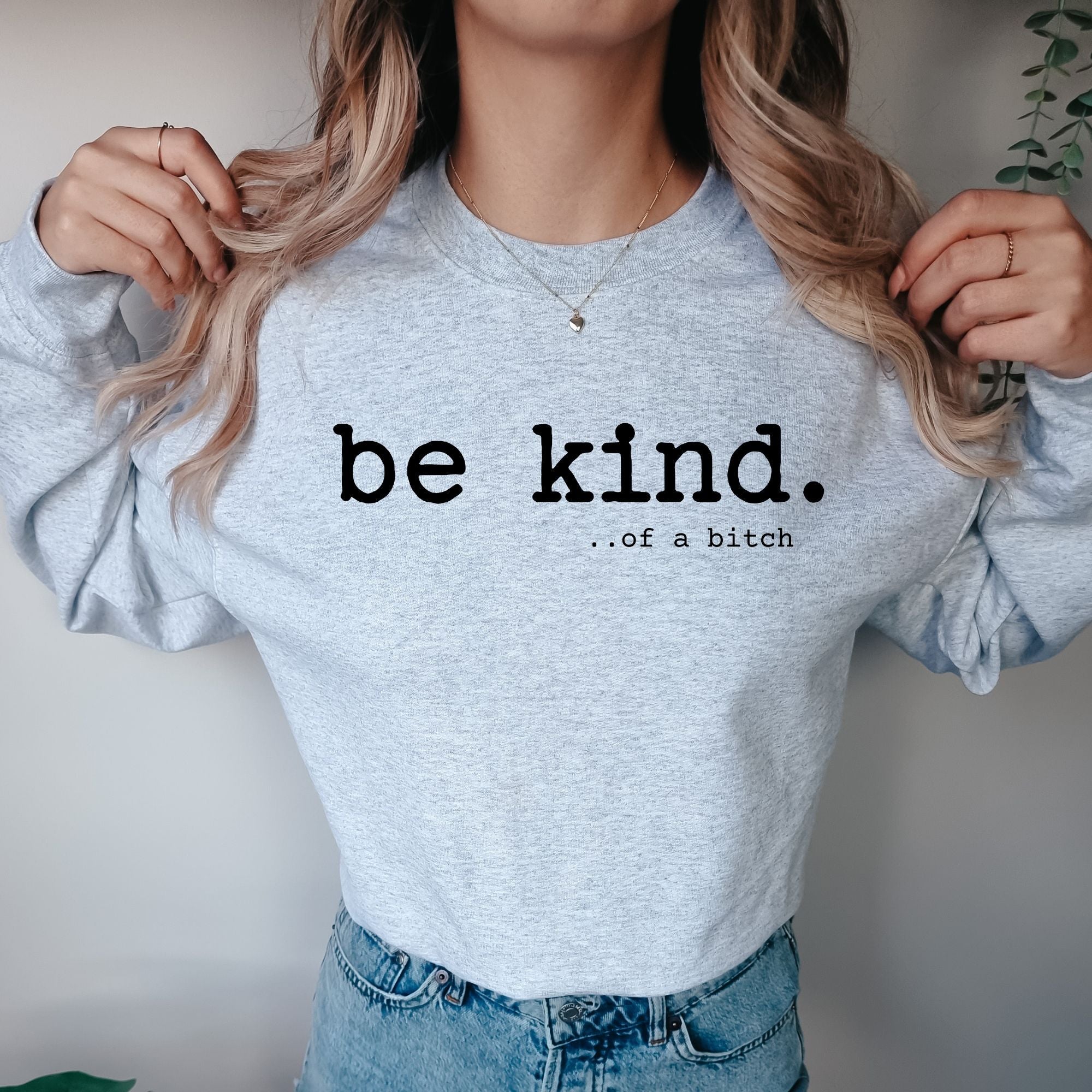 Be Kind Of a Bitch Sweatshirt - Funny Women Sweatshirt - PrintMarvelsInc#