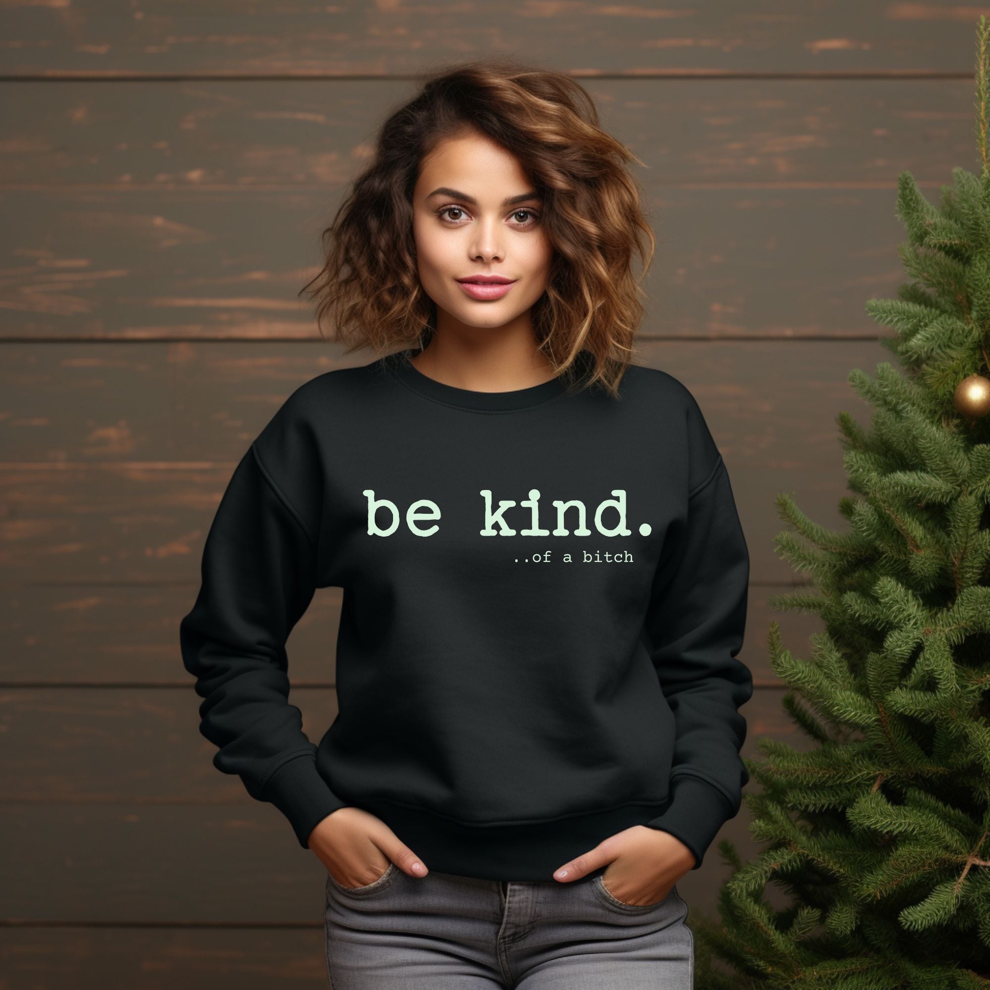 Be Kind Of a Bitch Sweatshirt - Funny Women Sweatshirt - PrintMarvelsInc#