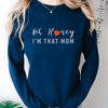 Oh Honey, I'm That Mom Sweatshirt - PrintMarvelsInc#