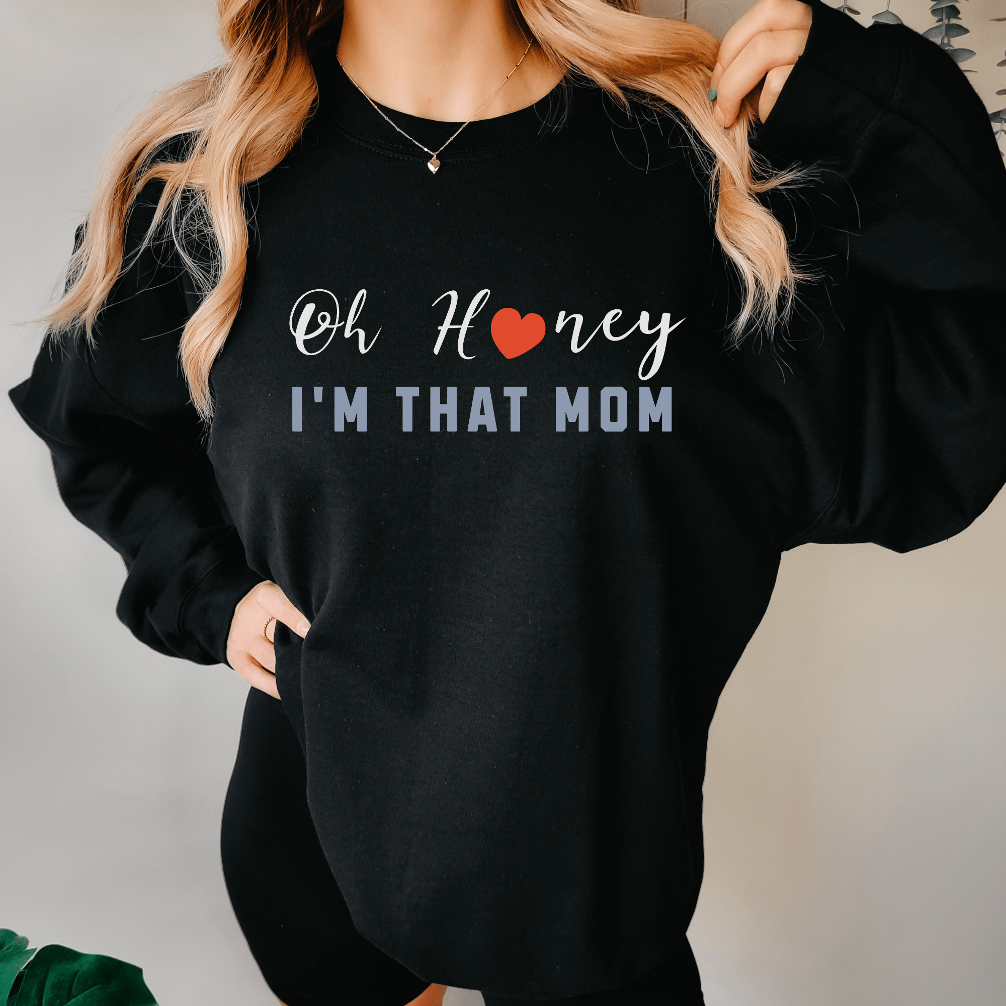 Oh Honey, I'm That Mom Sweatshirt - PrintMarvelsInc#