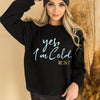 Yes I'm Cold Me 24:7 Sweatshirt - Funny Winter Sweatshirt - PrintMarvelsInc#