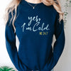 Yes I'm Cold Me 24:7 Sweatshirt - Funny Winter Sweatshirt - PrintMarvelsInc#