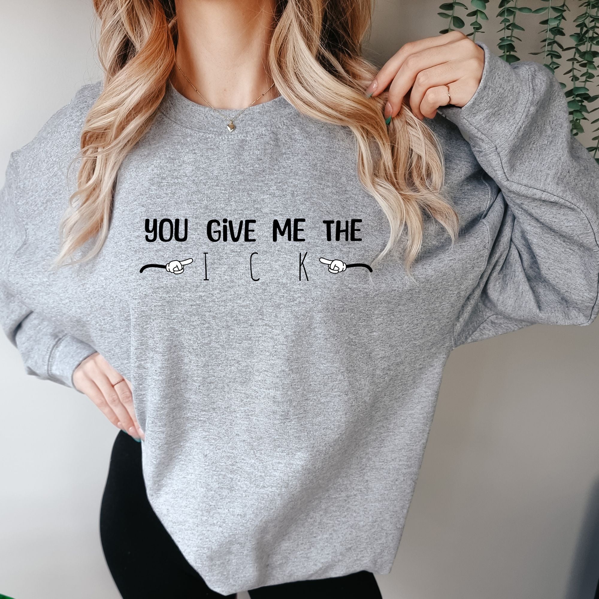 You Give Me The Ick Sweatshirt - PrintMarvelsInc#